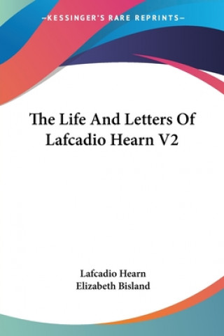 Kniha THE LIFE AND LETTERS OF LAFCADIO HEARN V LAFCADIO HEARN