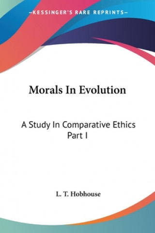 Buch Morals In Evolution: A Study In Comparative Ethics Part I L. T. Hobhouse