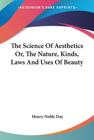 Книга Science Of Aesthetics Or, The Nature, Kinds, Laws And Uses Of Beauty Henry Noble Day