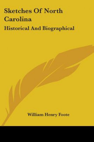 Carte Sketches Of North Carolina: Historical And Biographical William Henry Foote