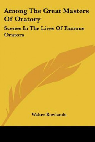 Buch Among The Great Masters Of Oratory Walter Rowlands