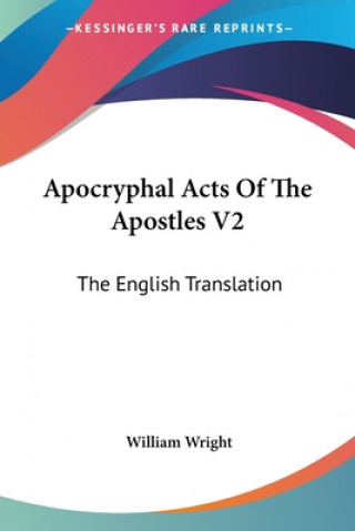 Kniha Apocryphal Acts Of The Apostles V2: The English Translation William Wright