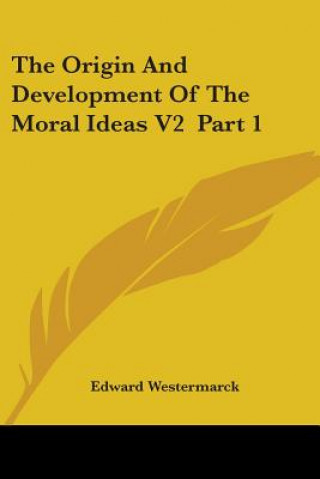Könyv The Origin And Development Of The Moral Ideas V2  Part 1 Edward Westermarck