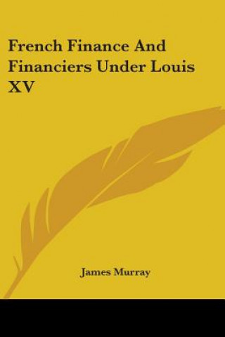 Kniha French Finance And Financiers Under Louis XV James Murray