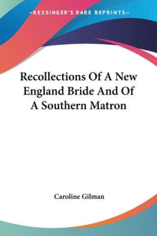 Buch Recollections Of A New England Bride And Of A Southern Matron Gilman Caroline