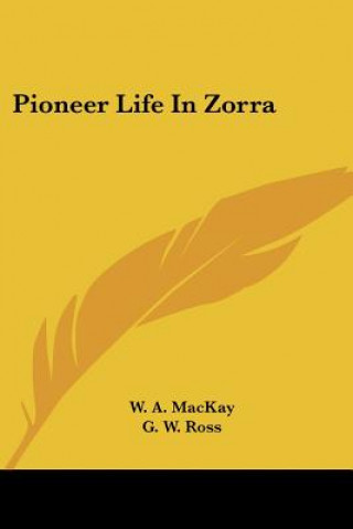 Kniha Pioneer Life In Zorra W. A. MacKay