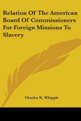 Carte Relation Of The American Board Of Commissioners For Foreign Missions To Slavery Charles K. Whipple