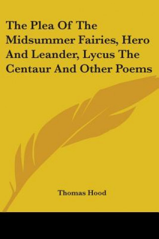 Carte The Plea Of The Midsummer Fairies, Hero And Leander, Lycus The Centaur And Other Poems Thomas Hood