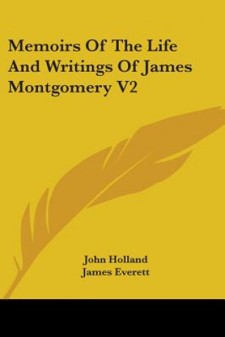 Könyv Memoirs Of The Life And Writings Of James Montgomery V2 James Everett