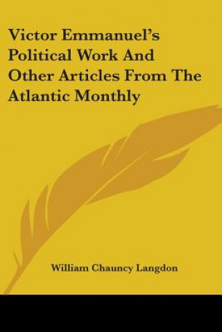 Kniha Victor Emmanuel's Political Work And Other Articles From The Atlantic Monthly William Chauncy Langdon