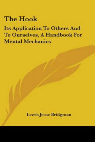 Kniha The Hook: Its Application To Others And To Ourselves, A Handbook For Mental Mechanics Lewis Jesse Bridgman