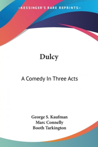 Carte Dulcy: A Comedy In Three Acts Marc Connelly