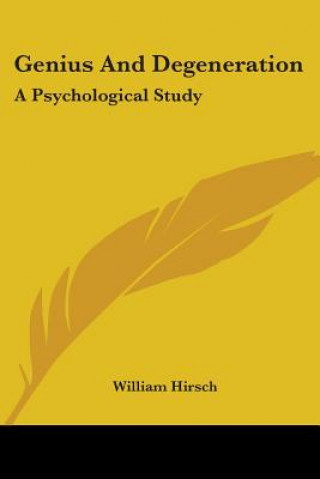 Książka Genius And Degeneration: A Psychological Study William Hirsch