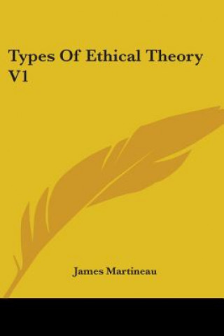 Könyv Types Of Ethical Theory V1 James Martineau
