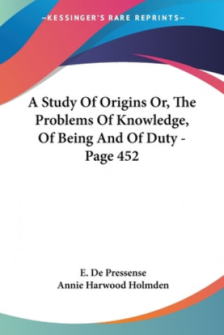 Carte Study Of Origins Or, The Problems Of Knowledge, Of Being And Of Duty - Page 452 E. De Pressense