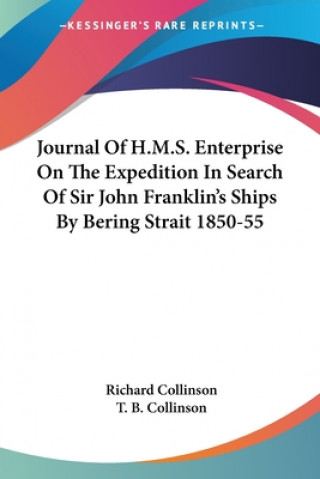 Buch Journal Of H.M.S. Enterprise On The Expedition In Search Of Sir John Franklin's Ships By Bering Strait 1850-55 Richard Collinson