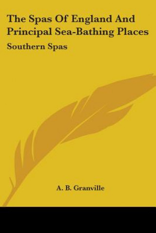 Buch The Spas Of England And Principal Sea-Bathing Places: Southern Spas A. B. Granville