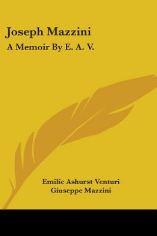 Book Joseph Mazzini: A Memoir By E. A. V.: With Two Essays By Mazzini, Thoughts On Democracy And The Duties Of Man Giuseppe Mazzini