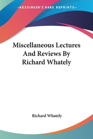 Kniha Miscellaneous Lectures And Reviews By Richard Whately Richard Whately