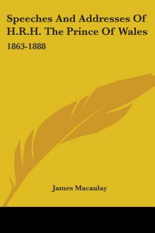 Książka Speeches And Addresses Of H.R.H. The Prince Of Wales: 1863-1888 