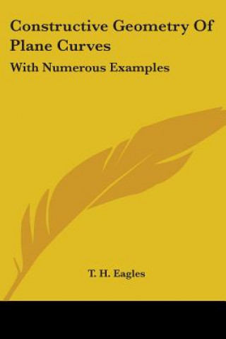 Kniha Constructive Geometry Of Plane Curves: With Numerous Examples T. H. Eagles