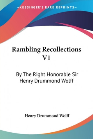 Buch Rambling Recollections V1: By The Right Honorable Sir Henry Drummond Wolff Henry Drummond Wolff