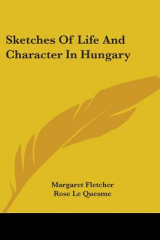 Carte Sketches Of Life And Character In Hungary Margaret Fletcher