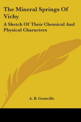 Book The Mineral Springs Of Vichy: A Sketch Of Their Chemical And Physical Characters A. B. Granville