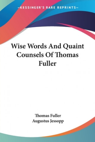 Книга Wise Words And Quaint Counsels Of Thomas Fuller Thomas Fuller