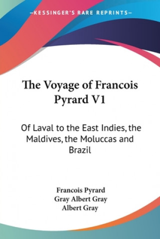 Kniha The Voyage Of Francois Pyrard V1: Of Laval To The East Indies, The Maldives, The Moluccas And Brazil Francois Pyrard