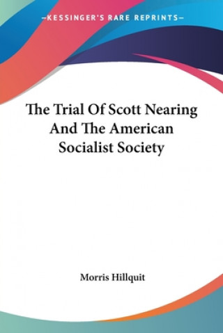 Kniha Trial Of Scott Nearing And The American Socialist Society M. Hillquit