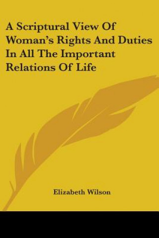 Knjiga A Scriptural View Of Woman's Rights And Duties In All The Important Relations Of Life Elizabeth Wilson