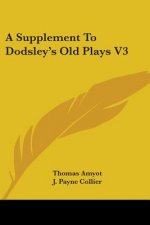 A Supplement To Dodsley's Old Plays V3