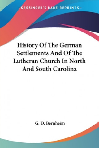 Carte History Of The German Settlements And Of The Lutheran Church In North And South Carolina G. D. Bernheim