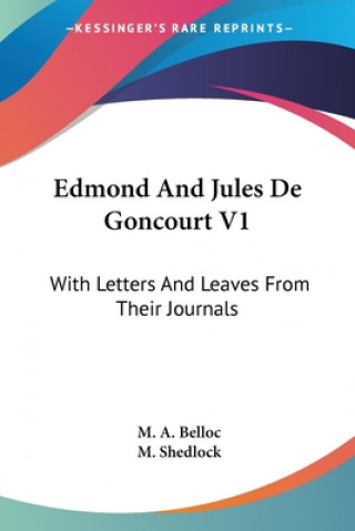 Kniha EDMOND AND JULES DE GONCOURT V1: WITH LE M. A. BELLOC