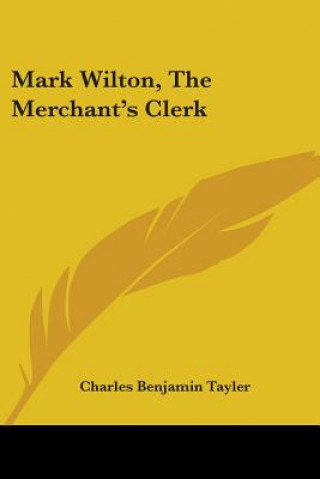 Kniha Mark Wilton, The Merchant's Clerk Charles Benjamin Tayler