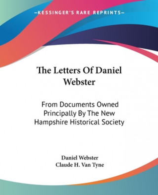 Carte THE LETTERS OF DANIEL WEBSTER: FROM DOCU DANIEL WEBSTER