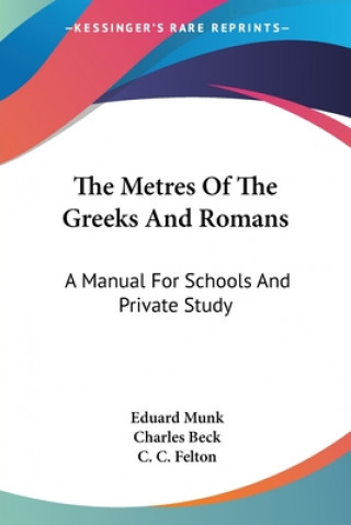 Könyv The Metres Of The Greeks And Romans: A Manual For Schools And Private Study Eduard Munk