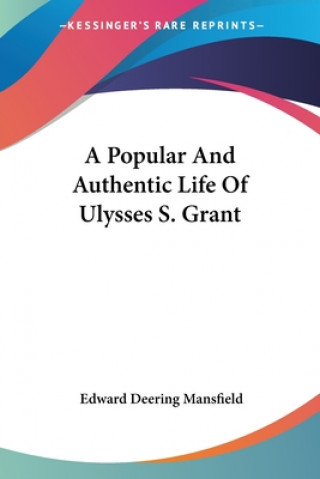Carte Popular And Authentic Life Of Ulysses S. Grant Edward Deering Mansfield