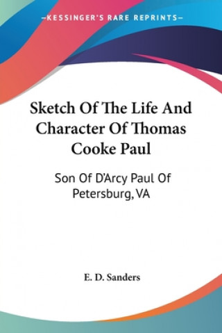 Buch Sketch Of The Life And Character Of Thomas Cooke Paul: Son Of D'Arcy Paul Of Petersburg, VA Ed Sanders