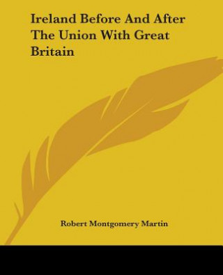 Knjiga Ireland Before And After The Union With Great Britain Robert Montgomery Martin