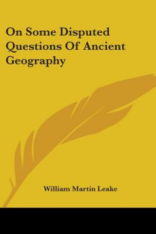 Buch On Some Disputed Questions Of Ancient Geography William Martin Leake