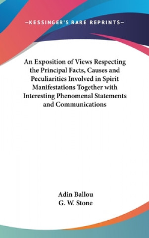 Knjiga Exposition of Views Respecting the Principal Facts, Causes and Peculiarities Involved in Spirit Manifestations Together with Interesting Phenomenal St Adin Ballou