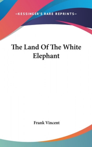 Kniha Land Of The White Elephant Frank Vincent