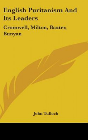 Könyv English Puritanism And Its Leaders John Tulloch