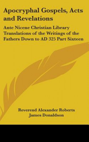 Carte Apocryphal Gospels, Acts and Revelations Reverend Alexander Roberts
