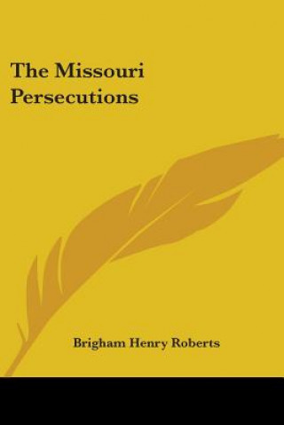 Buch THE MISSOURI PERSECUTIONS BRIGHAM HEN ROBERTS