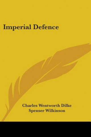 Kniha IMPERIAL DEFENCE CHARLES WENTW DILKE