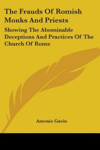 Książka The Frauds Of Romish Monks And Priests: Showing The Abominable Deceptions And Practices Of The Church Of Rome Antonio Gavin