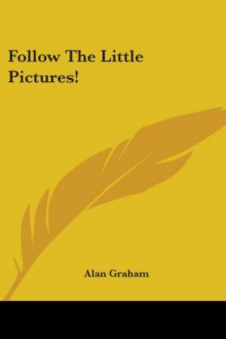 Könyv FOLLOW THE LITTLE PICTURES! ALAN GRAHAM